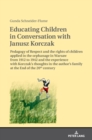 Educating Children in Conversation with Janusz Korczak : Pedagogy of Respect and the rights of children applied in the orphanage in Warsaw from 1912 to 1942 and the experience with Korczak’s thoughts - Book