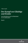Der Kampf Um Glaeubige Und Kinder : Das Mischehenwesen Im Rheinland Im 19. Jahrhundert. Band 1 - Book