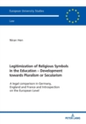 Legitimization of Religious Symbols in the Education - Development towards Pluralism or Secularism : A legal comparison in Germany, England and France and Introspection on the European Level - Book