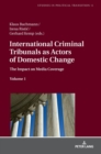 International Criminal Tribunals as Actors of Domestic Change : The Impact on Media Coverage, Volume 1 - Book