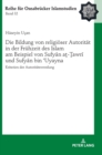 Die Bildung von religioeser Autoritaet in der Fruehzeit des Islam am Beispiel von Sufy&#257;n a&#7791;-&#7790;awr&#299; und Sufy&#257;n bin &#703;Uyayna : Kriterien der Autoritaetswerdung - Book
