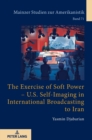 The Exercise of Soft Power - U.S. Self-Imaging in International Broadcasting to Iran - Book