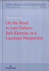 On the Road to Lost Fathers: Jack Kerouac in a Lacanian Perspective - Book