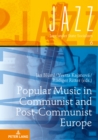 Popular Music in Communist and Post-Communist Europe - Book