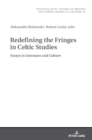 Redefining the Fringes in Celtic Studies : Essays in Literature and Culture - Book