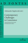 Contemporary Challenges to Conscience : Legal and Ethical Frameworks for Professional Conduct - Book