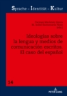 Ideologias Sobre La Lengua Y Medios de Comunicacion Escritos : El Caso del Espanol - Book