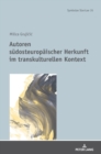Autoren suedosteuropaeischer Herkunft im transkulturellen Kontext - Book