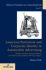 American Patriotism and Corporate Identity in Automobile Advertising : «What’s Good for General Motors Is Good for the Country and Vice Versa?» - Book