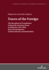 Traces of the Foreign : The Reception of Translations of Spanish American Prose in Poland in 1945-2005 from the Perspective of Intercultural Communication - eBook