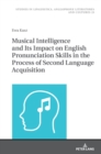 Musical Intelligence and Its Impact on English Pronunciation Skills in the Process of Second Language Acquisition - Book