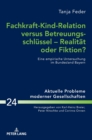 Fachkraft-Kind-Relation versus Betreuungsschluessel - Realitaet oder Fiktion? : Eine empirische Untersuchung im Bundesland Bayern - Book