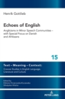 Echoes of English : Anglicisms in Minor Speech Communities - with Special Focus on Danish and Afrikaans - Book