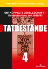 Entkoppelte Gesellschaft - Ostdeutschland Seit 1989/90 : Band 4: Tatbestaende - Book