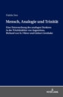 Mensch, Analogie Und Trinitaet : Eine Untersuchung Des Analogen Denkens in Der Trinitaetslehre Von Augustinus, Richard Von St. Viktor Und Gisbert Greshake - Book