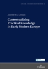 Contextualizing Practical Knowledge in Early Modern Europe - eBook