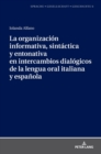 La organizaci?n informativa, sint?ctica y entonativa en intercambios dial?gicos de la lengua oral italiana y espa?ola - Book