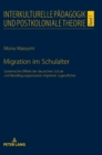 Migration im Schulalter : Systemische Effekte der deutschen Schule und Bewaeltigungsprozesse migrierter Jugendlicher - Book