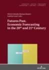 Futures Past. Economic Forecasting in the 20th and 21st Century - Book