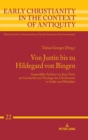 Von Justin bis zu Hildegard von Bingen : Ausgewaehlte Aufsaetze von Joerg Ulrich zur Geschichte und Theologie des Christentums  in Antike und Mittelalter - Book