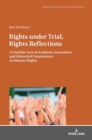 Rights under Trial, Rights Reflections : 13 Further Acts of Academic Journalism and Historical Commentary on Human Rights - Book