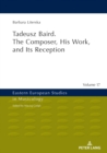 Tadeusz Baird. The Composer, His Work, and Its Reception - Book