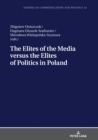 The Elites of the Media versus the Elites of Politics in Poland - eBook