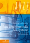 Jazz Unter Kontrolle Des Systems : Die Entwicklung Des Jazz in Der Ddr Nach Dem Mauerbau - Book