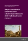 (De)Scrivere Roma Nell'ottocento: Alla Ricerca del Museo Delle Radici Culturali Europee - Book