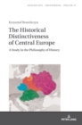 The Historical Distinctiveness of Central Europe : A Study in the Philosophy of History - Book