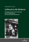 Aufbruch in die Moderne : Die Bedeutung des Ersten Weltkriegs fuer die Neugestaltung der internationalen Staatenwelt - Book