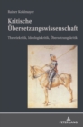 Kritische Uebersetzungswissenschaft : Theoriekritik, Ideologiekritik, Uebersetzungskritik - Book