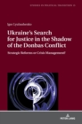 Ukraine's Search for Justice in the Shadow of the Donbas Conflict : Strategic Reforms or Crisis Management? - Book
