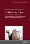 Criminalizing History : Legal Restrictions on Statements and Interpretations of the Past in Germany, Poland, Rwanda, Turkey and Ukraine - eBook