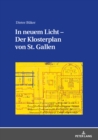 In Neuem Licht - Der Klosterplan Von St. Gallen : Aspekte Seiner Beschaffenheit Und Erschaffung - Book