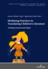 Mediating Practices in Translating Children’s Literature : Tackling Controversial Topics - Book