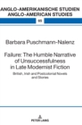 Failure: The Humble Narrative of Unsuccessfulness in Late Modernist Fiction : British, Irish and Postcolonial Novels and Stories - Book
