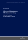 Chernobyl Liquidators. The Unknown Story : With the Testimony of the President of Latvia - eBook