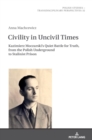 Civility in Uncivil Times : Kazimierz Moczarski's Quiet Battle for Truth, from the Polish Underground to Stalinist Prison - Book