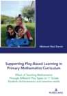 Supporting Play-Based Learning in Primary Mathematics Curriculum : Effect of Teaching Mathematics Through Different Play Types on 1st Grade Students Achievements and Retention Levels - Book