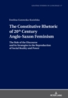 The Constitutive Rhetoric of 20th Century Anglo-Saxon Feminism : The Role of the Discourse and its Strategies in the Reproduction of Social Reality and Power - Book