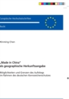 Made in China als geographische Herkunftsangabe : Moeglichkeiten und Grenzen des Aufstiegs im Rahmen des deutschen Kennzeichenschutzes - Book