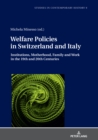 Welfare Policies in Switzerland and Italy : Institutions, Motherhood, Family and Work in the 19th and 20th Centuries - Book