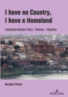 I have no Country, I have a homeland : Istanbulite Romiois:Place- Memory- Migration - eBook