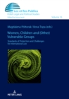 Women, Children and (Other) Vulnerable Groups : Standards of Protection and Challenges for International Law - Book