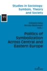 Politics of Symbolization Across Central and Eastern Europe - Book