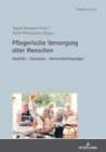 Pflegerische Versorgung alter Menschen : Qualitaet - Konzepte - Rahmenbedingungen Festschrift fuer Prof. Dr. Stefan Goerres - Book