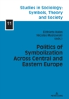 Politics of Symbolization Across Central and Eastern Europe - eBook