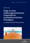 Wege zu einer erklaerungsorientierten Linguistik im systemtheoretischen Paradigma : Grundlagentheoretische Untersuchungen - Book