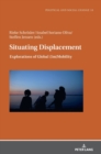 Situating Displacement : Explorations of Global (Im)Mobility - Book